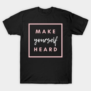 Make yourself heard T-Shirt